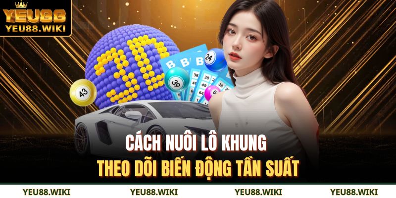 Cách nuôi lô khung theo dõi biến động tần suất