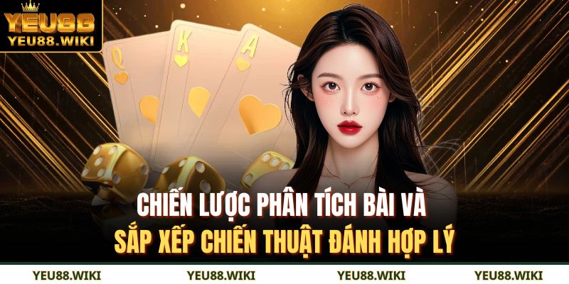 Chiến lược phân tích bài và sắp xếp chiến thuật đánh hợp lý