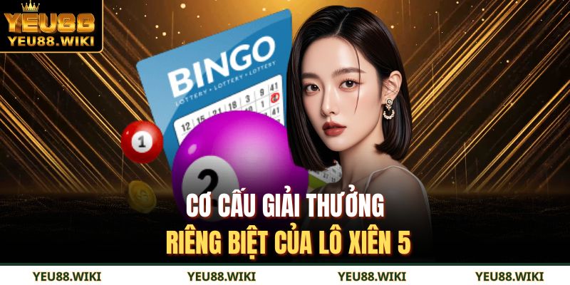 Cơ cấu giải thưởng riêng biệt của lô xiên 5