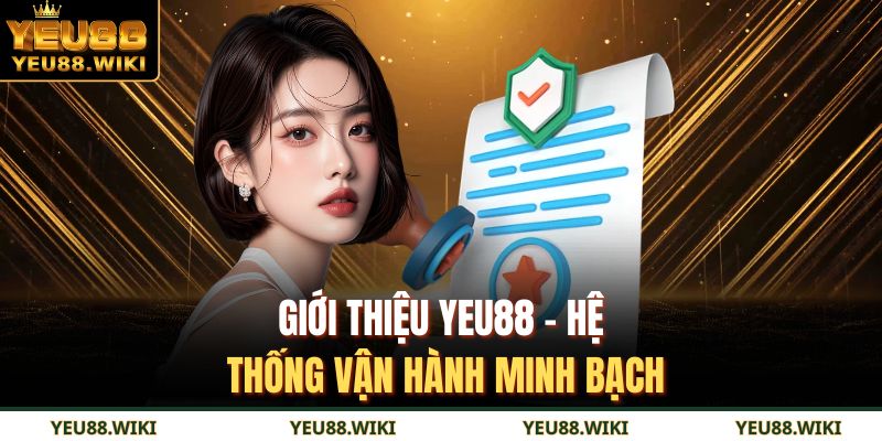 Giới thiệu YEU88 - Hệ thống vận hành minh bạch