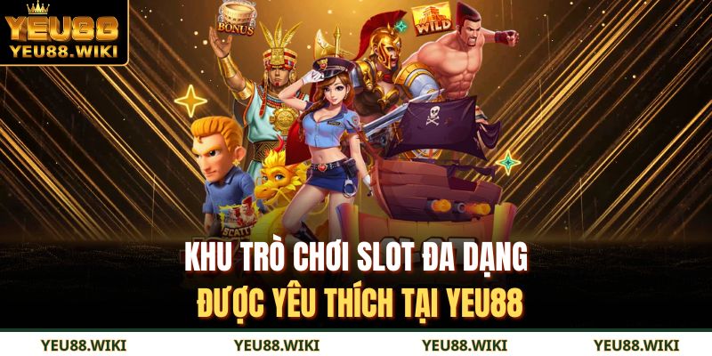 Khu trò chơi slot đa dạng được yêu thích tại YEU88