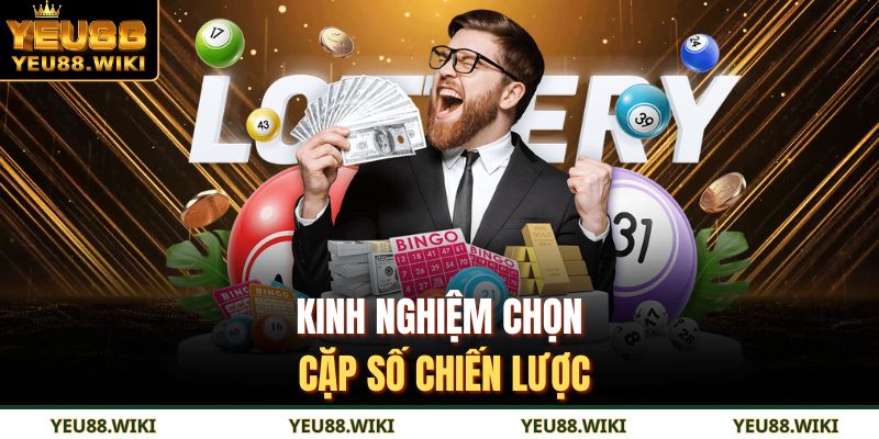 Kinh nghiệm chọn cặp số chiến lược