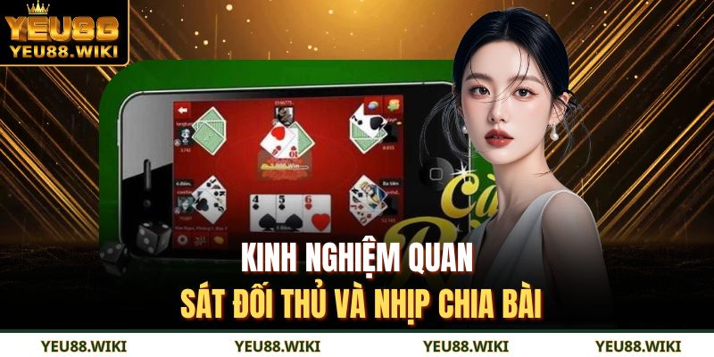 Kinh nghiệm quan sát đối thủ và nhịp chia bài